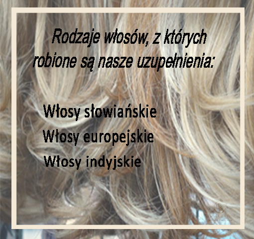 Rodzaje włosów, z których robione są nasze uzupełnienia: